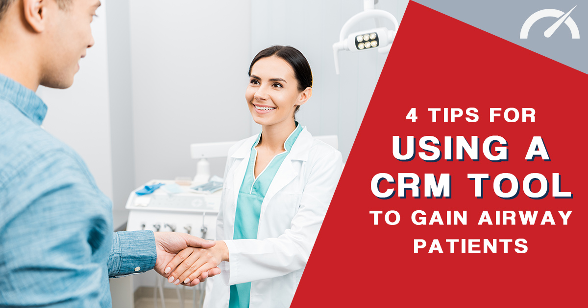 4 Tips for Using a CRM Tool to Gain Airway Patients - Driven Dental ...