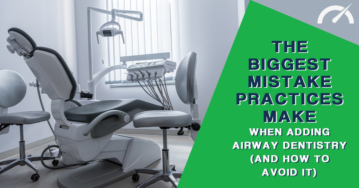 the-biggest-mistake-practices-make-when-adding-airway-dentistry-and