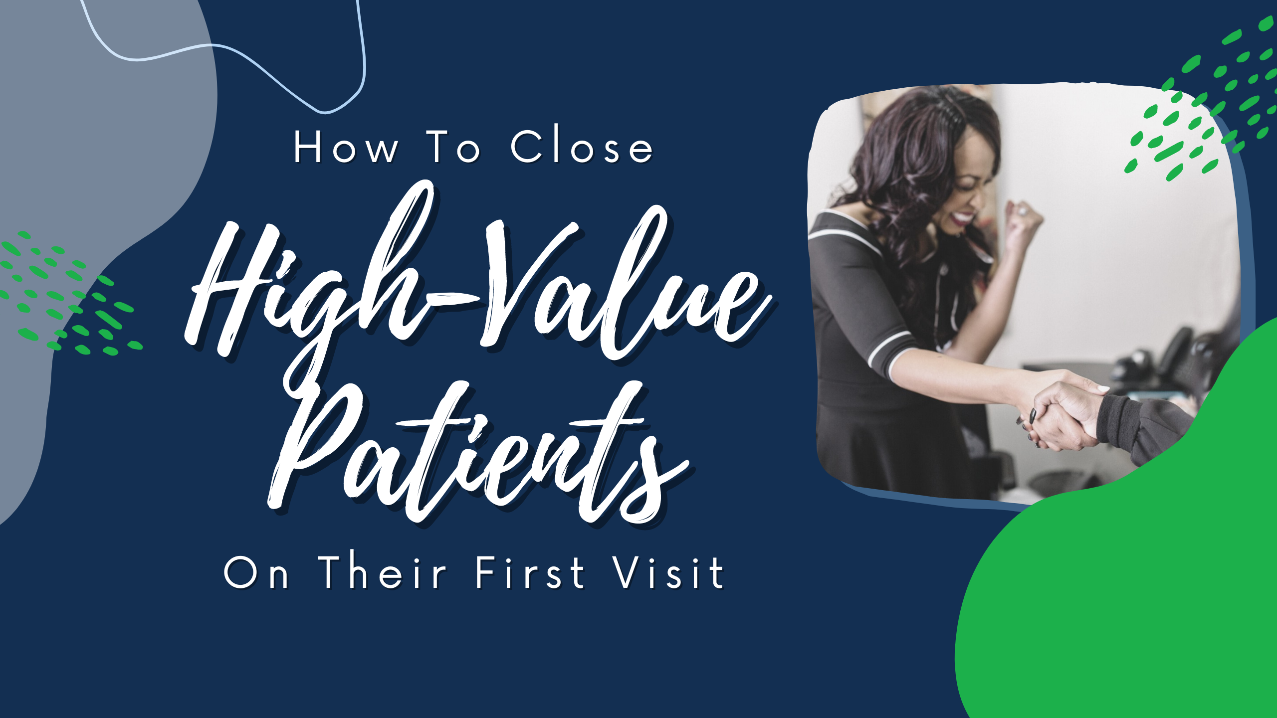 How To Close High-Value Patients On Their First Visit