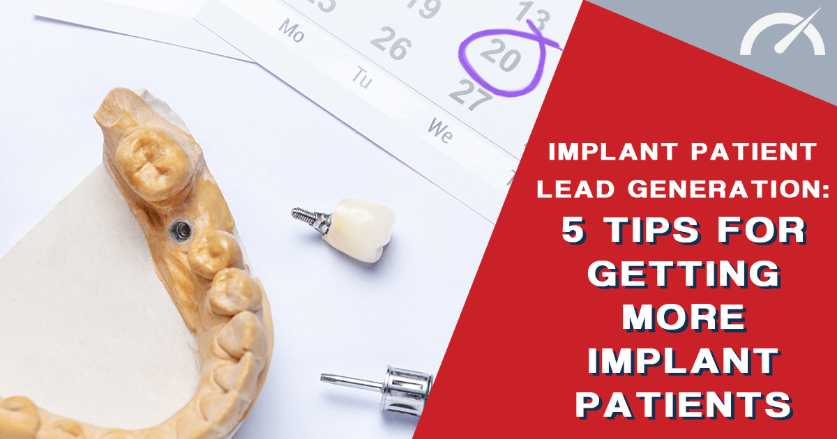 Implant Patient Lead Generation- 5 Tips for Getting More Implant Patients